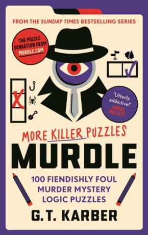 Murdle: More Killer Puzzles: 100 Fiendishly Foul Murder Mystery Logic Puzzles - G. T. Karber