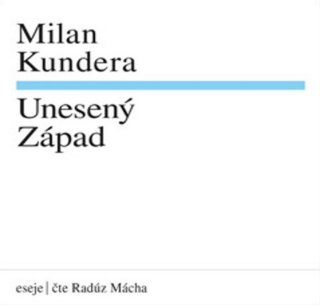 Unesený Západ - Milan Kundera