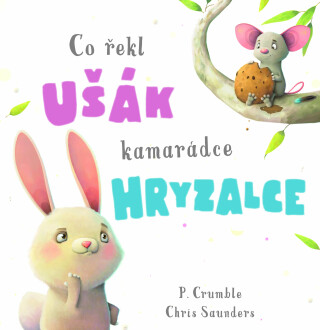 Co řekl ušák kamarádce hryzalce - P. Crumble