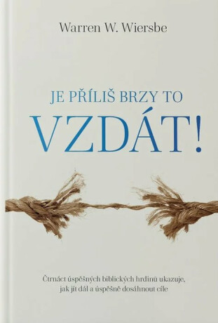 Je příliš brzy to vzdát! - Warren W. Wiersbe