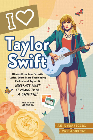 I Love Taylor Swift: An Unofficial Fan Journal (Defekt) - Princess Gabbara