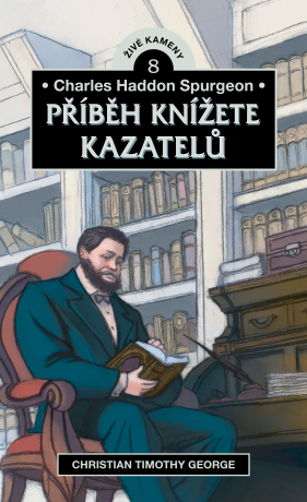 Charles Haddon Spurgeon: Příběh knížete kazatelů - Christian Timothy George