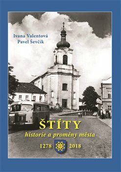 Štíty - historie a proměny města - Pavel Ševčík,Ivana Valentová