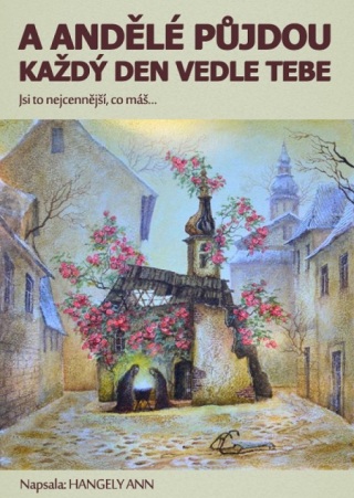 A andělé půjdou každý den vedle tebe - Ann Hangely