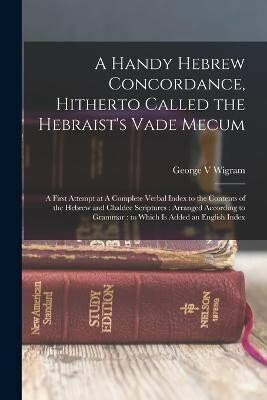 A Handy Hebrew Concordance, Hitherto Called the Hebraist´s Vade Mecum - George Wigram