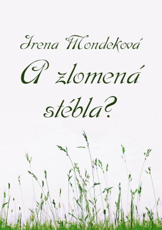 A zlomená stébla? - Irena Mondeková