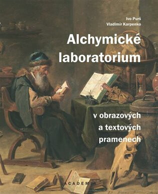 Alchymické laboratorium v obrazových a textových pramenech - Vladimír Karpenko,Ivo Purš