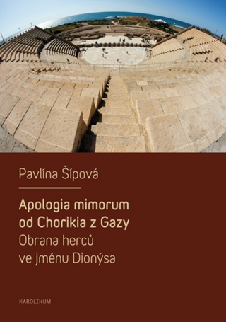 Apologia mimorum od Chorikia z Gazy. Obrana herců ve jménu Dionýsa. - Pavlína Šípová