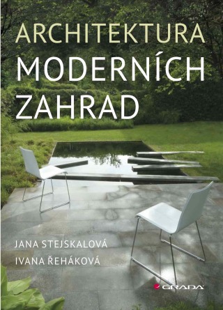 Architektura moderních zahrad - Jana Stejskalová,Ivana Řeháková