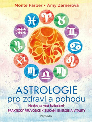 Astrologie pro zdraví a pohodu - Nechte se vést hvězdami: PRAKTICKÝ PRŮVODCE K ZÍSKÁNÍ ENERGIE A VITALITY - Monte Farber,Amy Zernerová