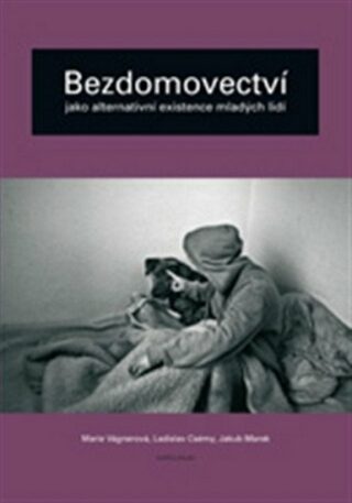 Bezdomovectví jako alternativní existence mladých lidí - Marie Vágnerová,Ladislav Csémy