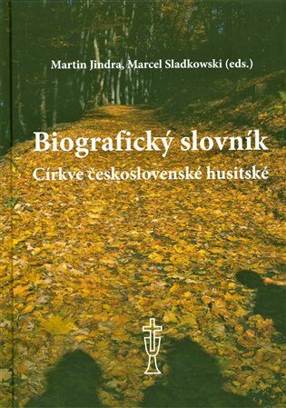 Biografický slovník Církve československé husitské - Marcel Sladkowski,Martin Jindra