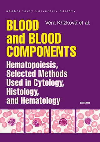 Blood and Blood Components, Hematopoiesis, Selected Methods Used in Cytology, Histology and Hematology - Křížková Věra