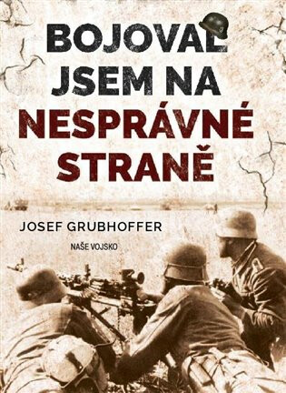 Bojoval jsem na nesprávné straně - Josef Grubhoffer