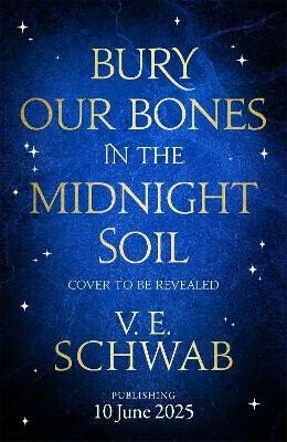 Bury Our Bones in the Midnight Soil - V.E. Schwabová