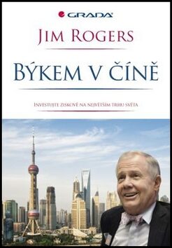 Býkem v Číně - Investujte se ziskem na největším trhu světa - Jim Rogers