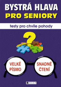 Bystrá hlava pro seniory – testy pro chvíle pohody - Renáta Drábová,Zdeňka Zubíková