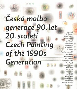 Česká malba generace 90.let 20.století / Czech Paiting of the 1990s Generation - 