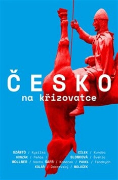 Česko na křižovatce - Václav Cílek,Stanislav Komárek,Petr Kolář,Petr Pavel,Sabina Slonková,Radkin Honzák,Martin Fendrych,Marek Orko Vácha,Marek Wollner,Jiří Peňás,Jan Dobrovský,Ondřej Kundra,Marek Švehla,Jakub Szántó,Pavel Kysilka,Jan Moláček,Pavel Šafr