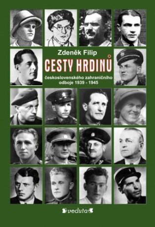 CESTY HRDINŮ - československého zahraničního odboje 1939-1945 - Zdeněk Filip