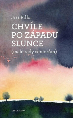 Chvíle po západu slunce (malé rady seniorům) - Jiří Pilka