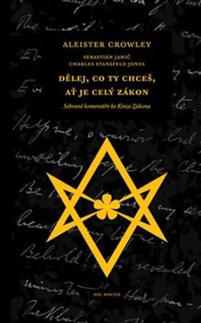 Dělej, co ty chceš, ať je celý Zákon - Aleister Crowley,Sebastián Jahič,Charles Stansfeld  Jones