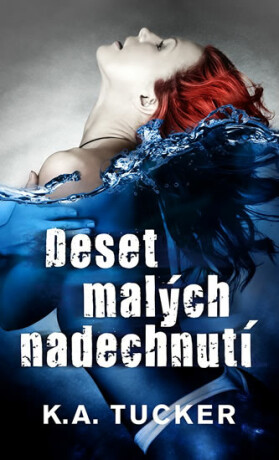 Deset malých nadechnutí - K. A. Tuckerová