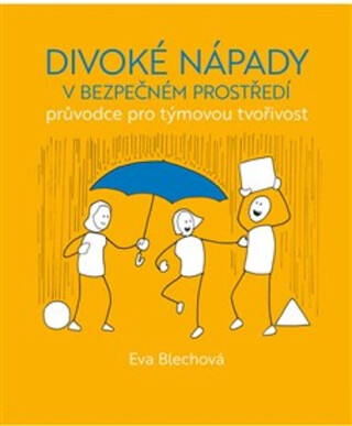 Divoké nápady v bezpečném prostředí - Eva Blechová,Django Pinter