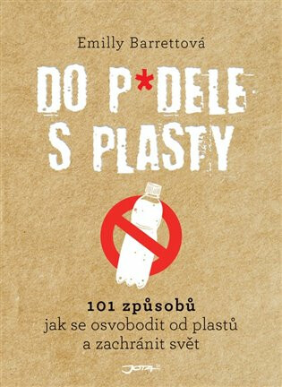 Do p*dele s plasty - 101 způsobů, jak se osvobodit od plastů a zachránit svět (Defekt) - Emilly Barrettová