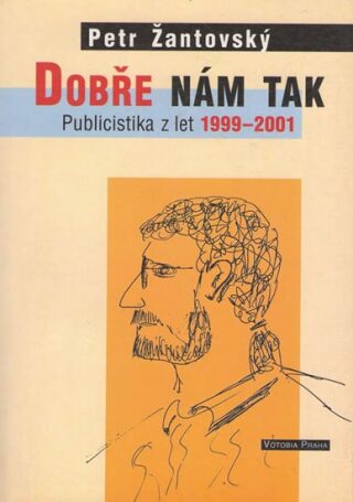Dobře nám tak - Publicistika z let 1999-2001 - Petr Žantovský