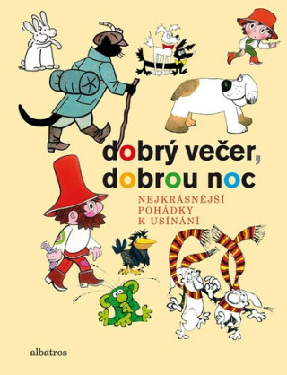 Dobrý večer, dobrou noc - Josef Lada,František Nepil,Rudolf Čechura,Václav Čtvrtek,Ljuba Štíplová,Pavel Šrut,Petr Chvojka,Pavel Teisinger,Vladislav Vančura,Jiří Šebánek,Hana Doskočilová,Marie Kšajtová,Hana Lamková,Pavel Sýkora,Kateřina Závadová,Jaromír Kincl,Stanislav Havelka,Jiří Kafka,Dagmar Spanlangová,Libuše Koutná,Josef Lamka,Jaroslav Pacovský,Alena Munková,Věra Marešová,Otfried Preußler