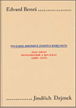 Edvard Beneš. Politická biografie českého demokrata (I.) - Jindřich Dejmek