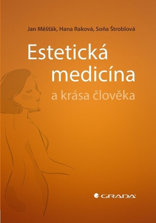 Estetická medicína a krása člověka - Jan Měšťák,Soňa Štroblová