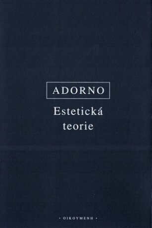 Estetická teorie - Theodore W. Adorno