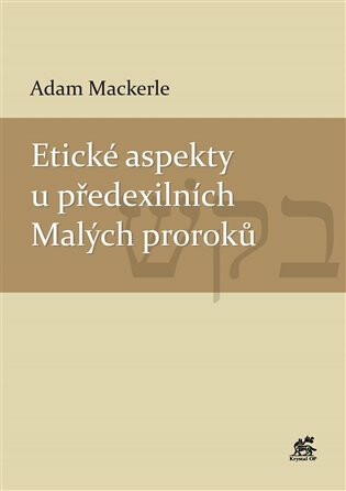 Etické aspekty u předexilních Malých proroků - Adam Mackerle