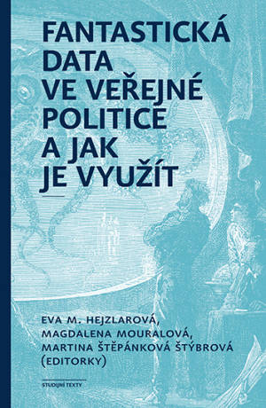 Fantastická data ve veřejné politice a jak je využít - Magdalena Mouralová,Martina Štěpánková Štýbrová,Eva M. Hejzlarová