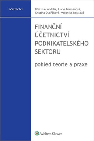 Finanční účetnictví podnikatelského sektoru - Lucie Formanová,Břetislav Andrlík,Kristina Dvořáková