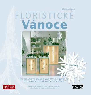 Floristické vánoce - Inspirativní květinové styly a nápady pro vánoční dekorace interiérů + CD - Bauer Marion