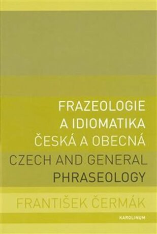 Frazeologie a idiomatika - česká a obecná - František Čermák