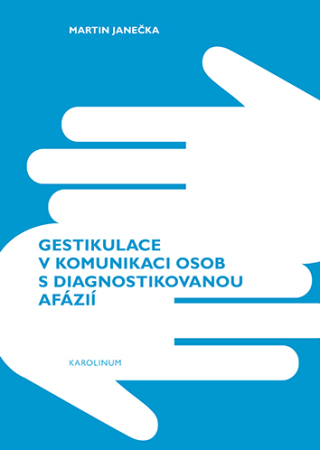 Gestikulace v komunikaci osob s diagnostikovanou afázií - Martin Janečka