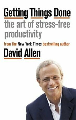 Getting Things Done : The Art of Stress-free Productivity - David Allen