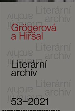 Grögerová a Hiršal - Literární archiv 53-2021 - Pavel Novotný,kolektiv autorů