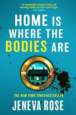 Home Is Where The Bodies Are: The instant New York Times bestseller from queen of twists and global sensation Jeneva Rose - Jeneva Rose