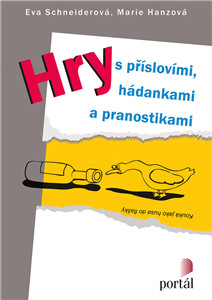 Hry s příslovími, hádankami a pranostikami - Marie Hanzová,Eva Schneiderová