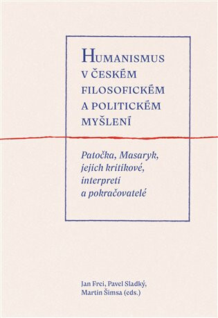 Humanismus v českém filosofickém a politickém myšlení - Jan Frei,Martin Šimsa,Pavel Sladký