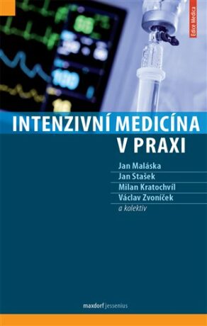 Intenzivní medicína v praxi - Milan Kratochvíl,Maláska Jan,Stašek Jan,Václav  Zvoníček