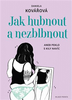 Jak hubnout a nezblbnout aneb Peklo s kily navíc - Daniela Kovářová