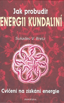 Jak probudit energii kundaliní - Sukadev V. Bretz