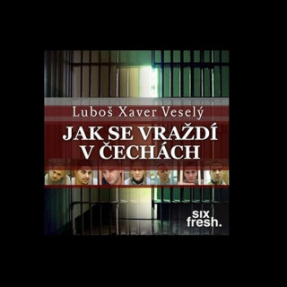 Jak se vraždí v Čechách - Luboš Xaver Veselý