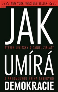 Jak umírá demokracie - Steven Levitsky,Daniel Ziblatt